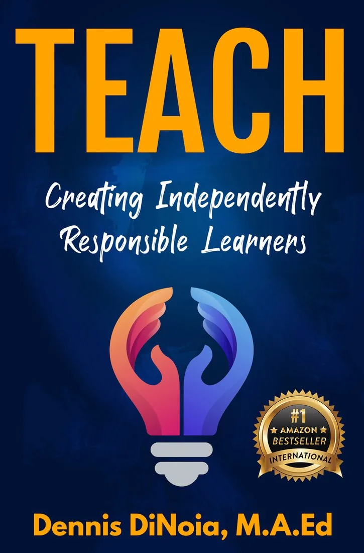 TEACH: Creating Independently Responsible Learners, by Dennis DiNoia, with the #1 Amazon international bestseller seal